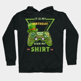 It's My Birthday Sign My Video Game Birthday Party Gamer , st patricks day Hoodie